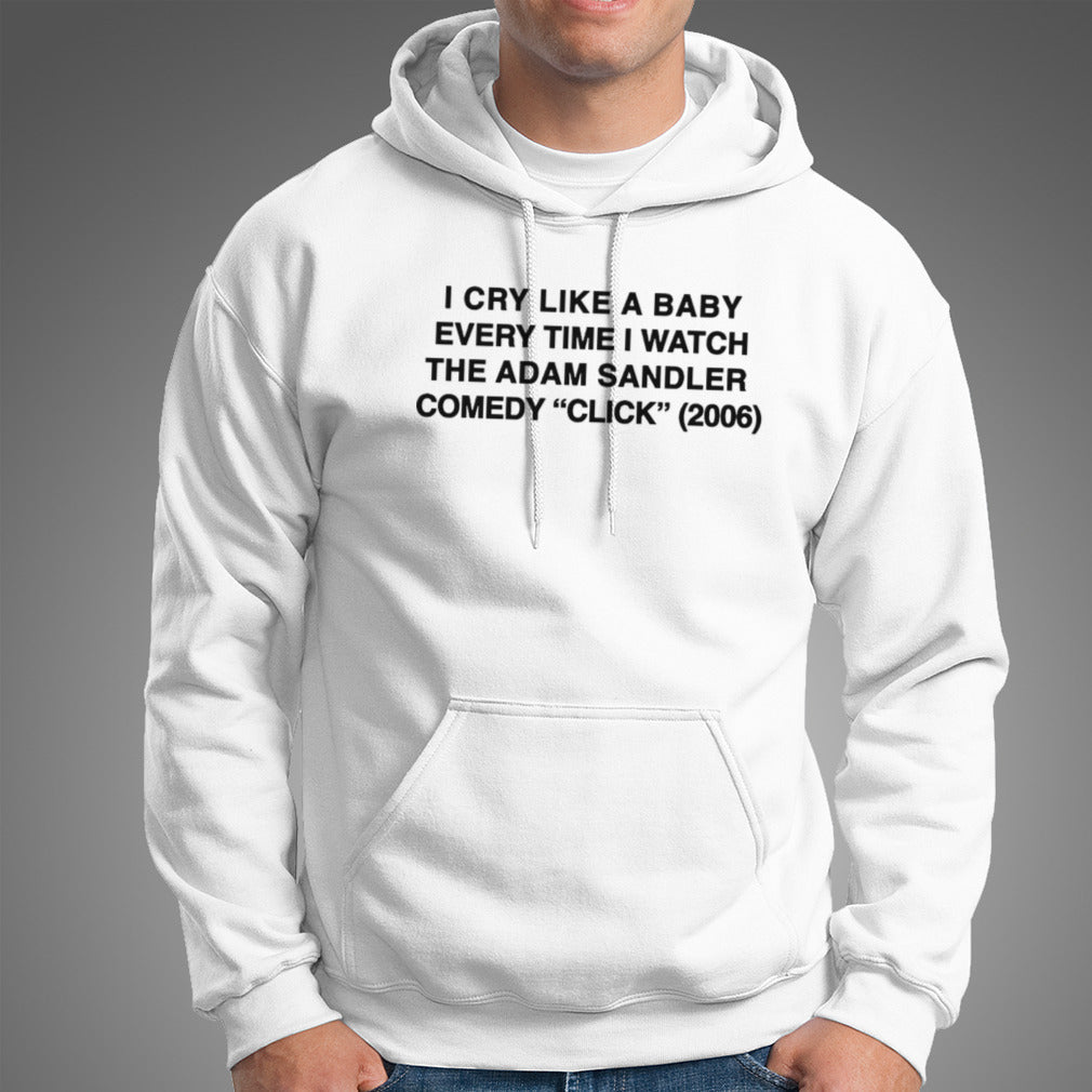 I cry like a baby every time i watch the adam sandler comedy click 2006 shirt
