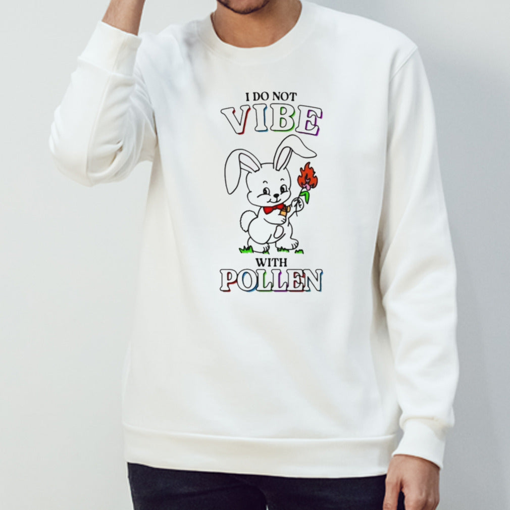 I do not vibe with pollen shirts