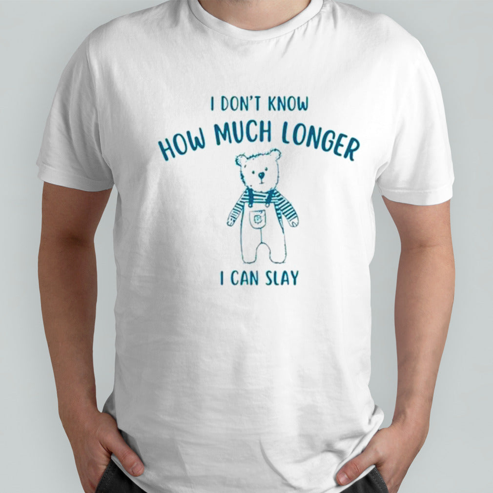 I donsâ€™t know how much longer I can slay shirts