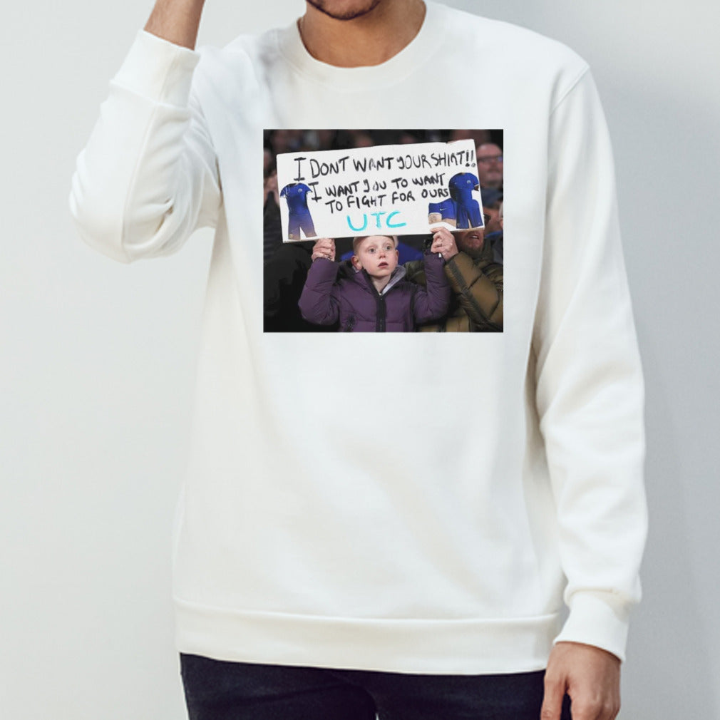 I donsâ€™t want your shirt i want you to want to fight for ours shirts