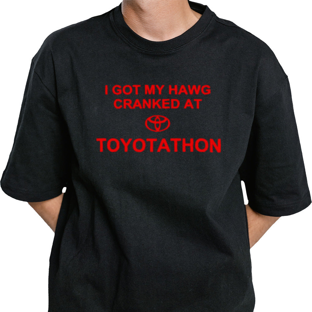 I got my hawg cranked at Toyotathon shirt
