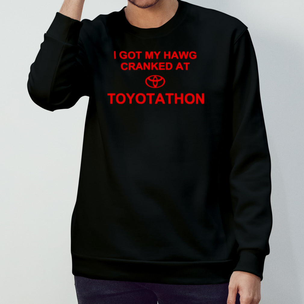 I got my hawg cranked at Toyotathon shirt