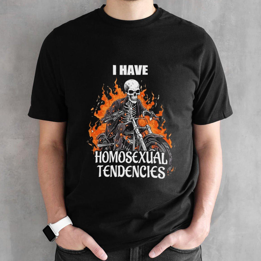 I have homosexual tendencies shirt