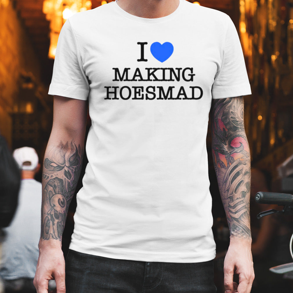 I love making hoesmad shirt