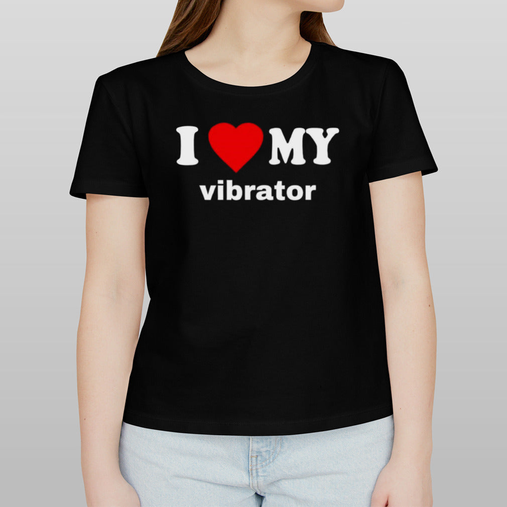 I love my vibrator shirt