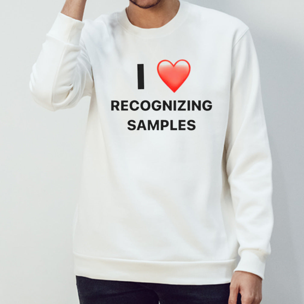 I love recognizing samples shirt