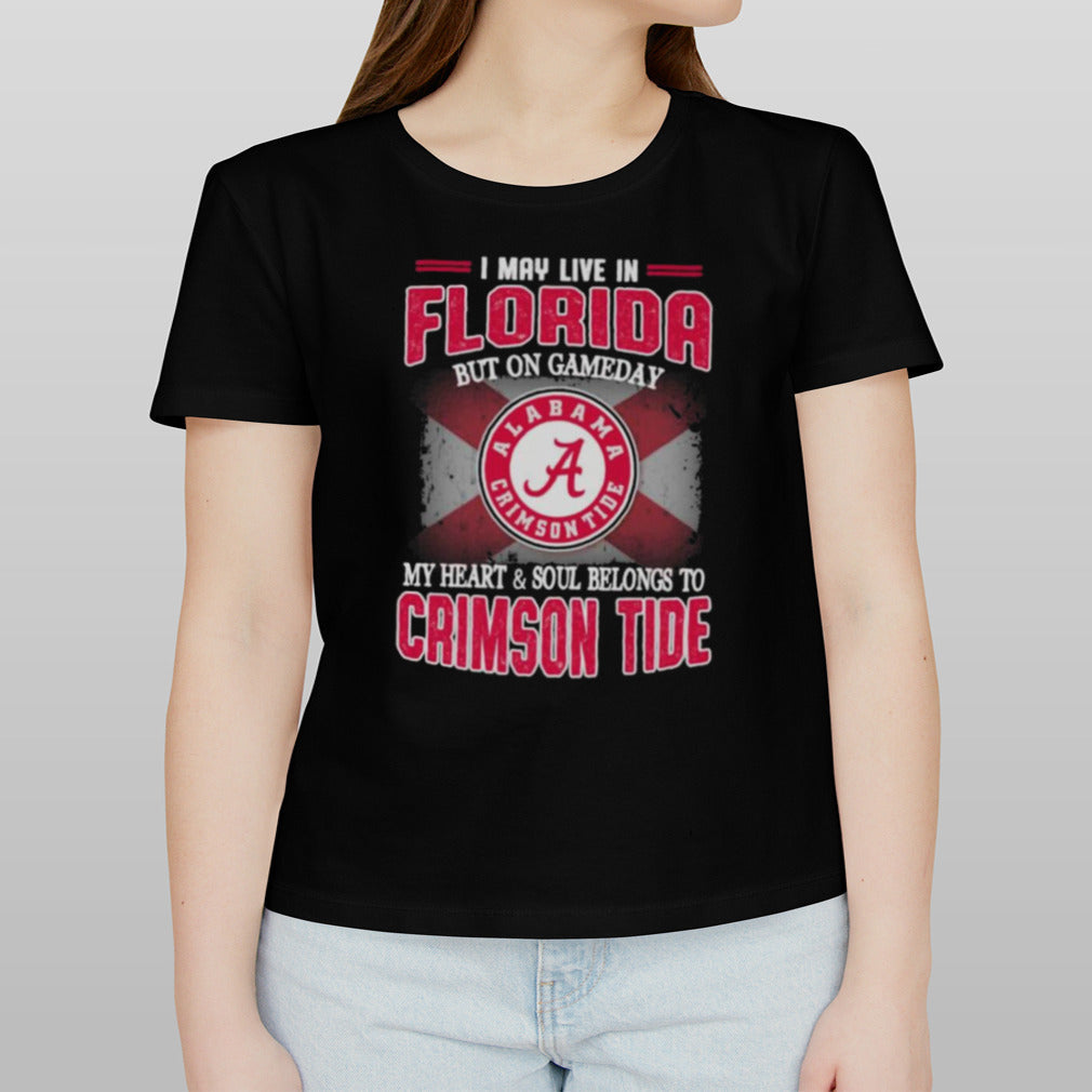 I may live in Florida but on gameday my heart and soul belongs to Alabama Crimson Tide shirt