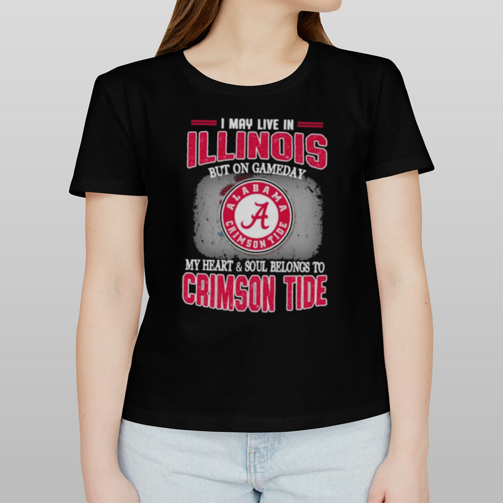 I may live in Illinois but on gameday my heart and soul belongs to Alabama Crimson Tide shirt