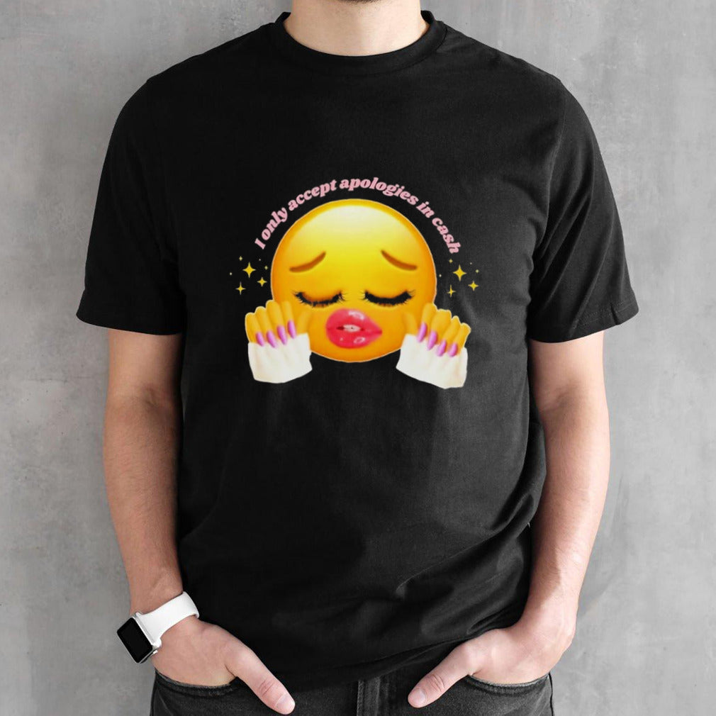 I only accept apologies in cash shirts