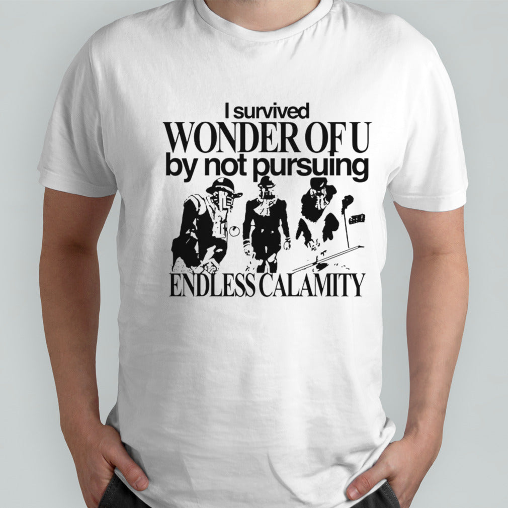 I survived wonder of u by not pursuing endless calamity shirt