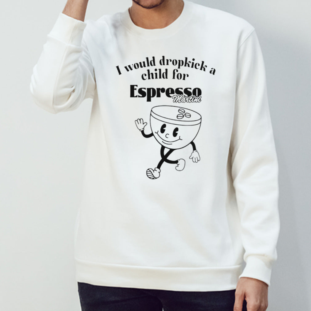 I would dropkick a child for Espresso Martini shirt