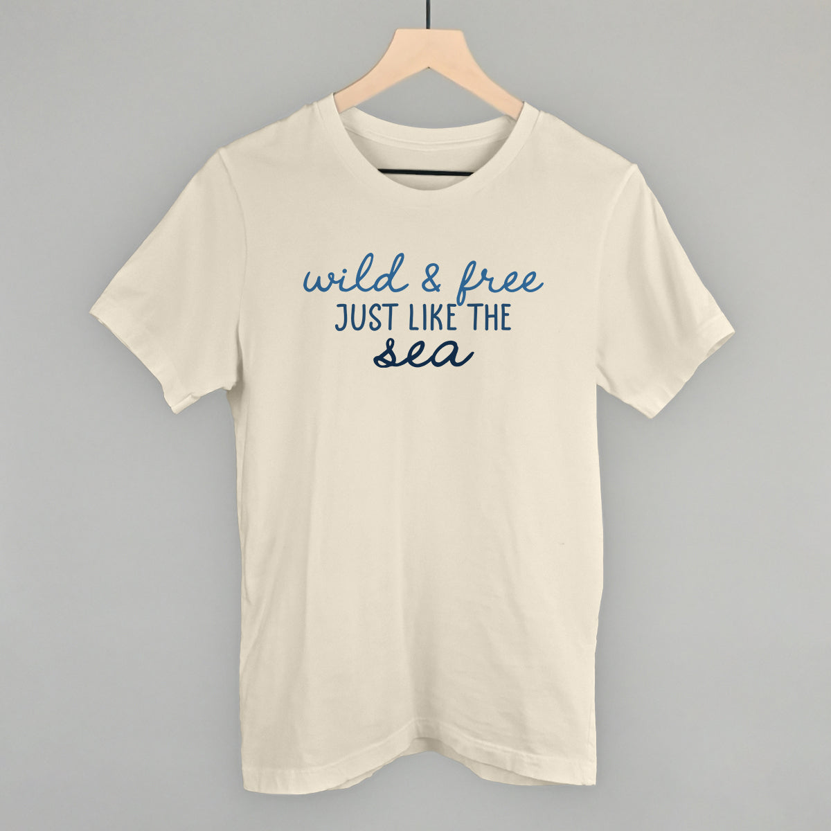 Wild & Free Just Like The Sea