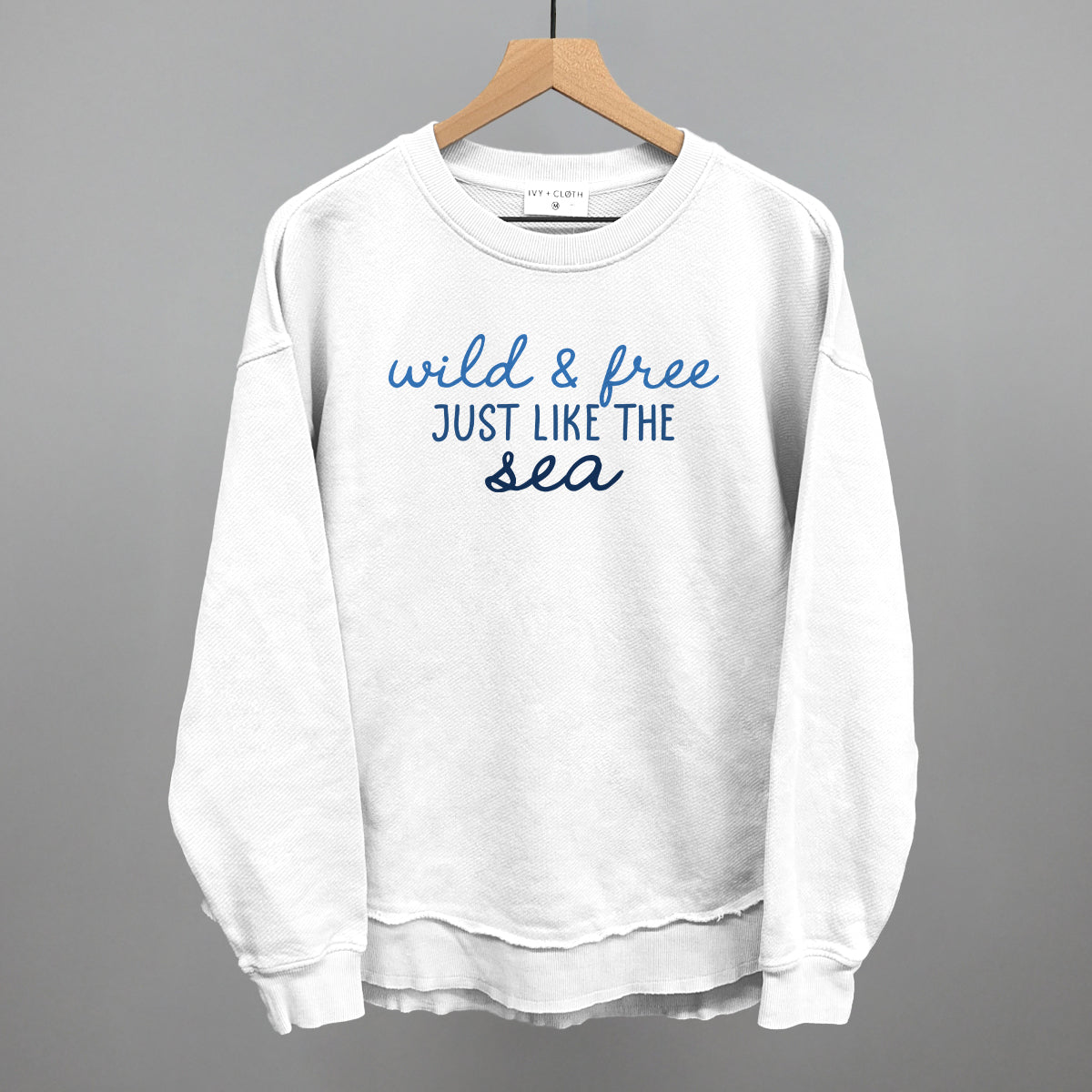 Wild & Free Just Like The Sea