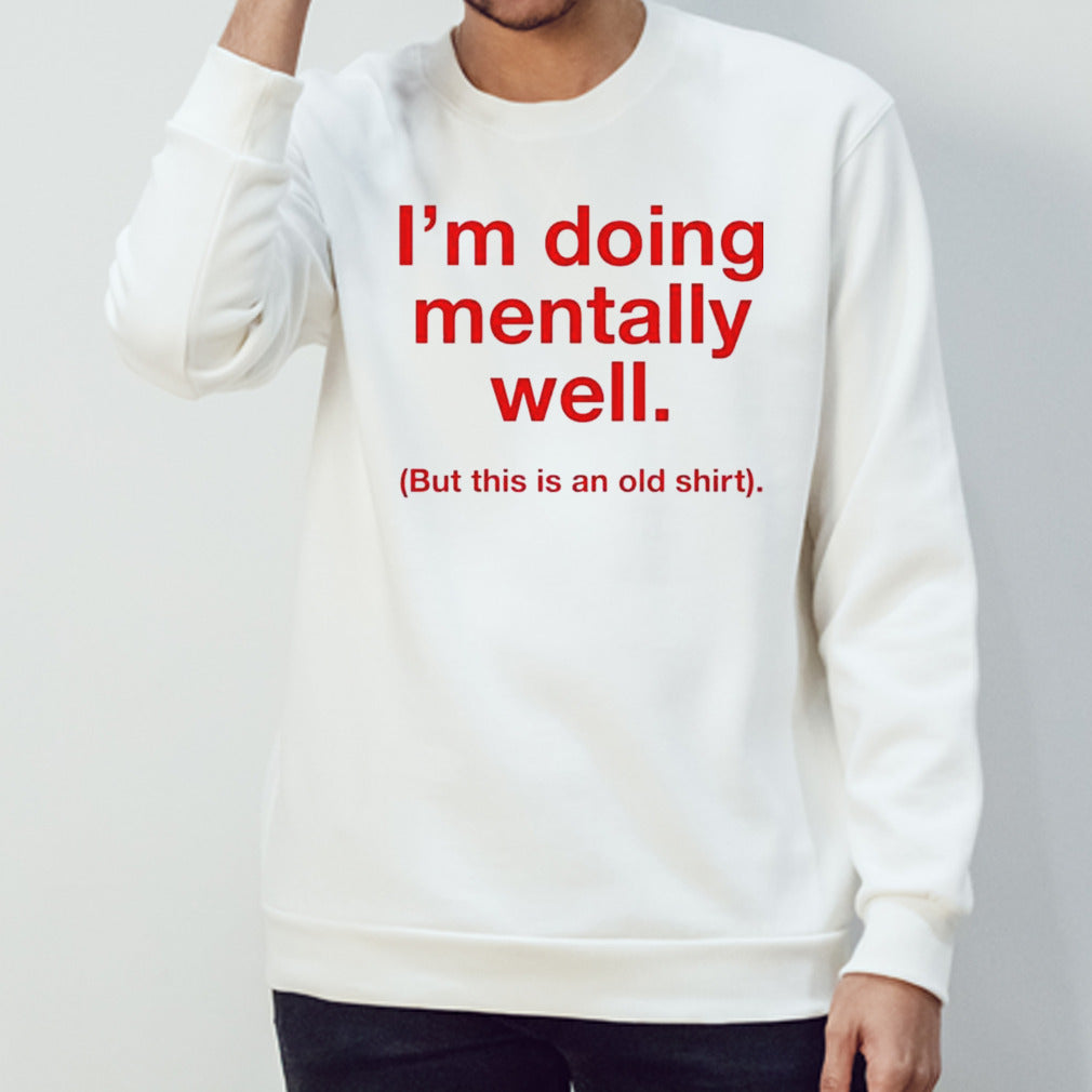 Iâ€™m Doing Mentally Well Shirt