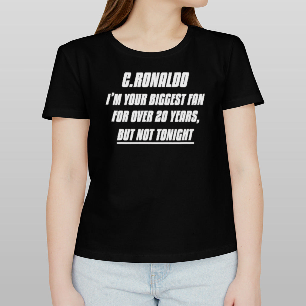 Iâ€™m Your Biggest Fan For Over 20 Years, But Not Tonight shirt