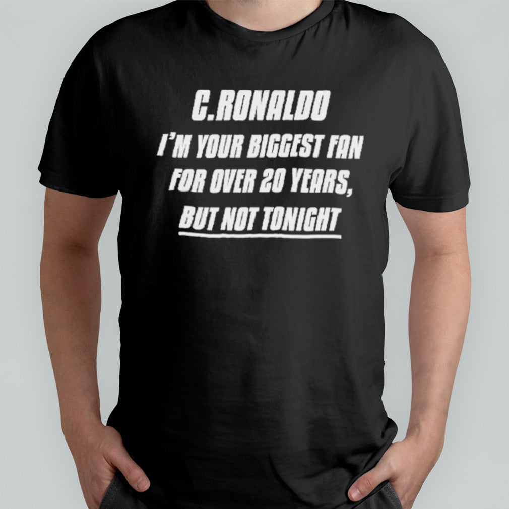 Iâ€™m Your Biggest Fan For Over 20 Years, But Not Tonight shirt