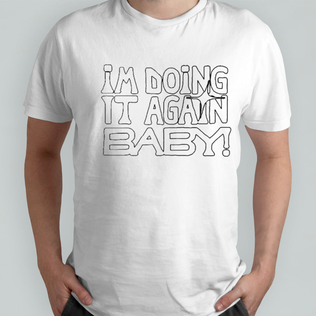Isâ€™m doing it again baby shirts