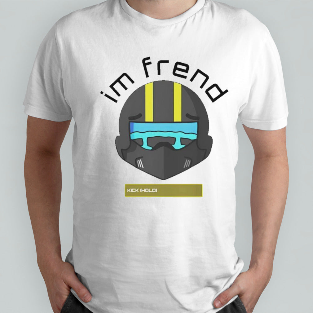 Iâ€™m frend kick hold shirt