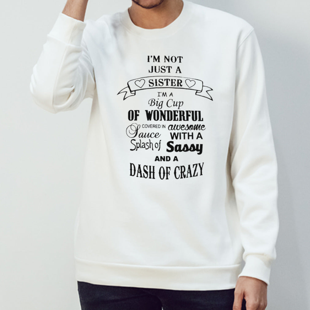 Isâ€™m not just a sister Isâ€™m a big cup of wonderful shirts