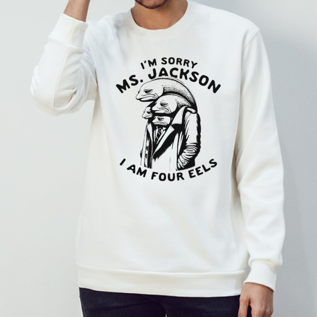 Isâ€™m sorry Ms Jackson i am four eels shirts