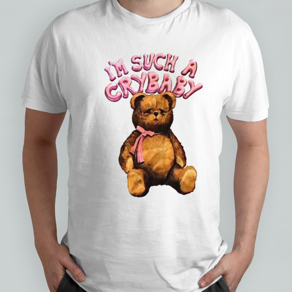 Iâ€™m such a crybaby bear shirt