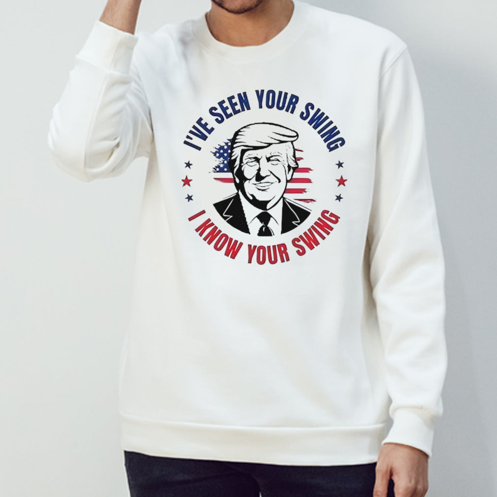 Iâ€™ve seen your swing i know your swing vote Trump 2024 shirt