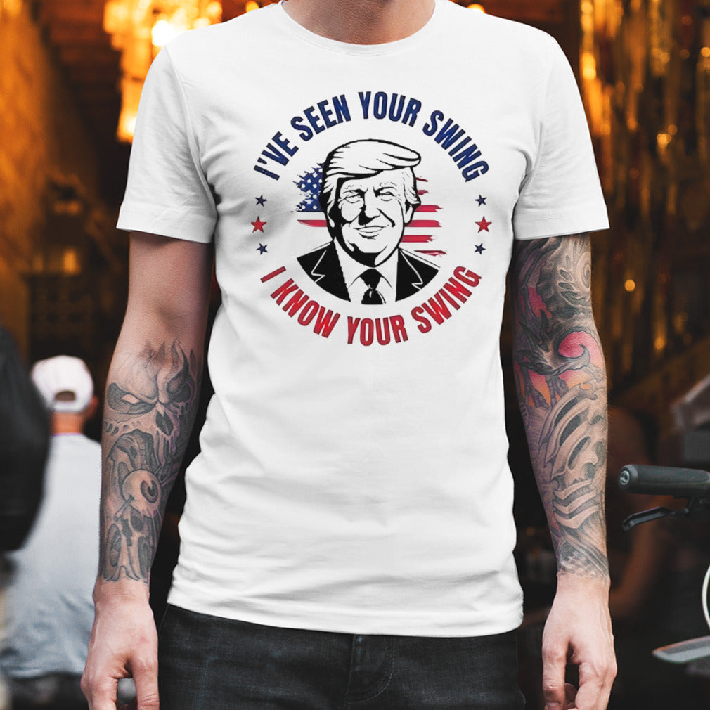 Iâ€™ve seen your swing i know your swing vote Trump 2024 shirt