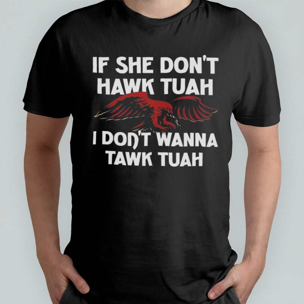 If She Donâ€™t Hawk Tuah I Donâ€™t Wanna Tawk Tuah Shirt