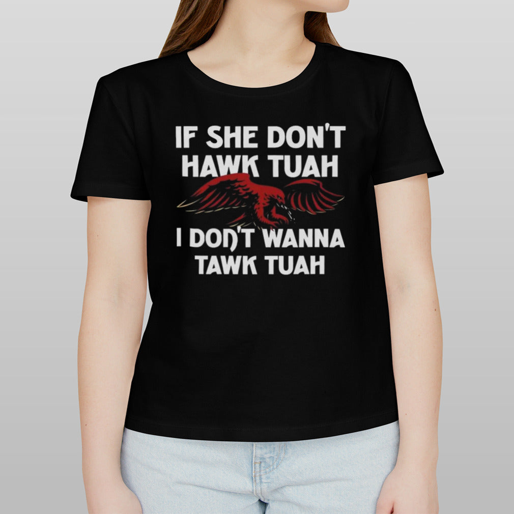 If She Donâ€™t Hawk Tuah I Donâ€™t Wanna Tawk Tuah Shirt