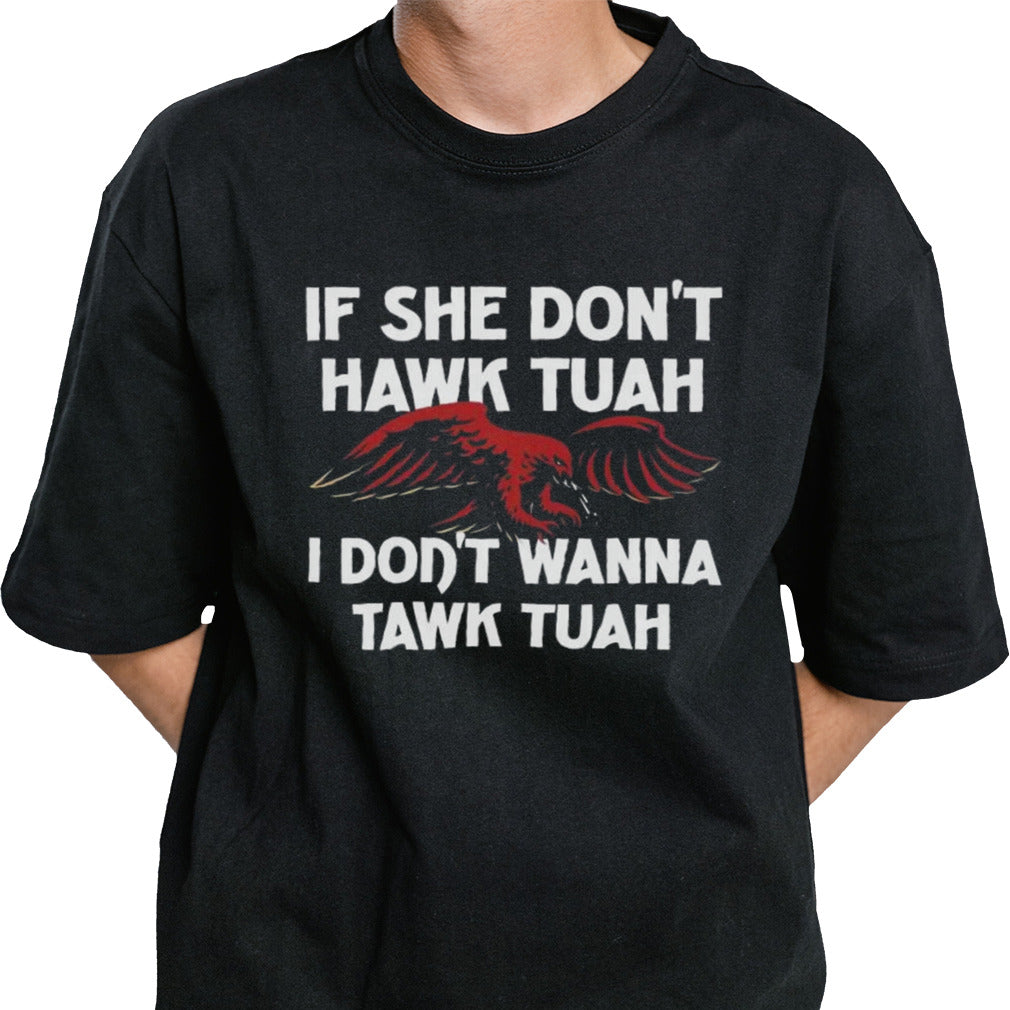 If She Donâ€™t Hawk Tuah I Donâ€™t Wanna Tawk Tuah Shirt
