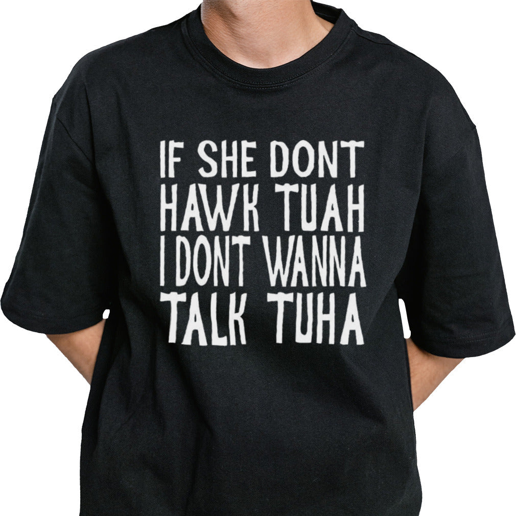 If She Donâ€™t Hawk Tuah, I Donâ€™t Wanna talk Tuha Shirt