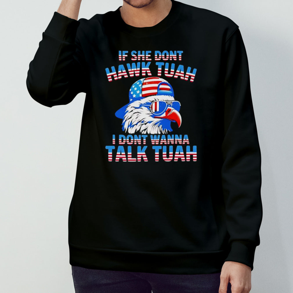 If she donâ€™t hawk tuah i donâ€™t wanna talk tuah shirt