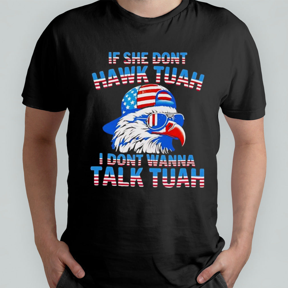 If she donâ€™t hawk tuah i donâ€™t wanna talk tuah shirt