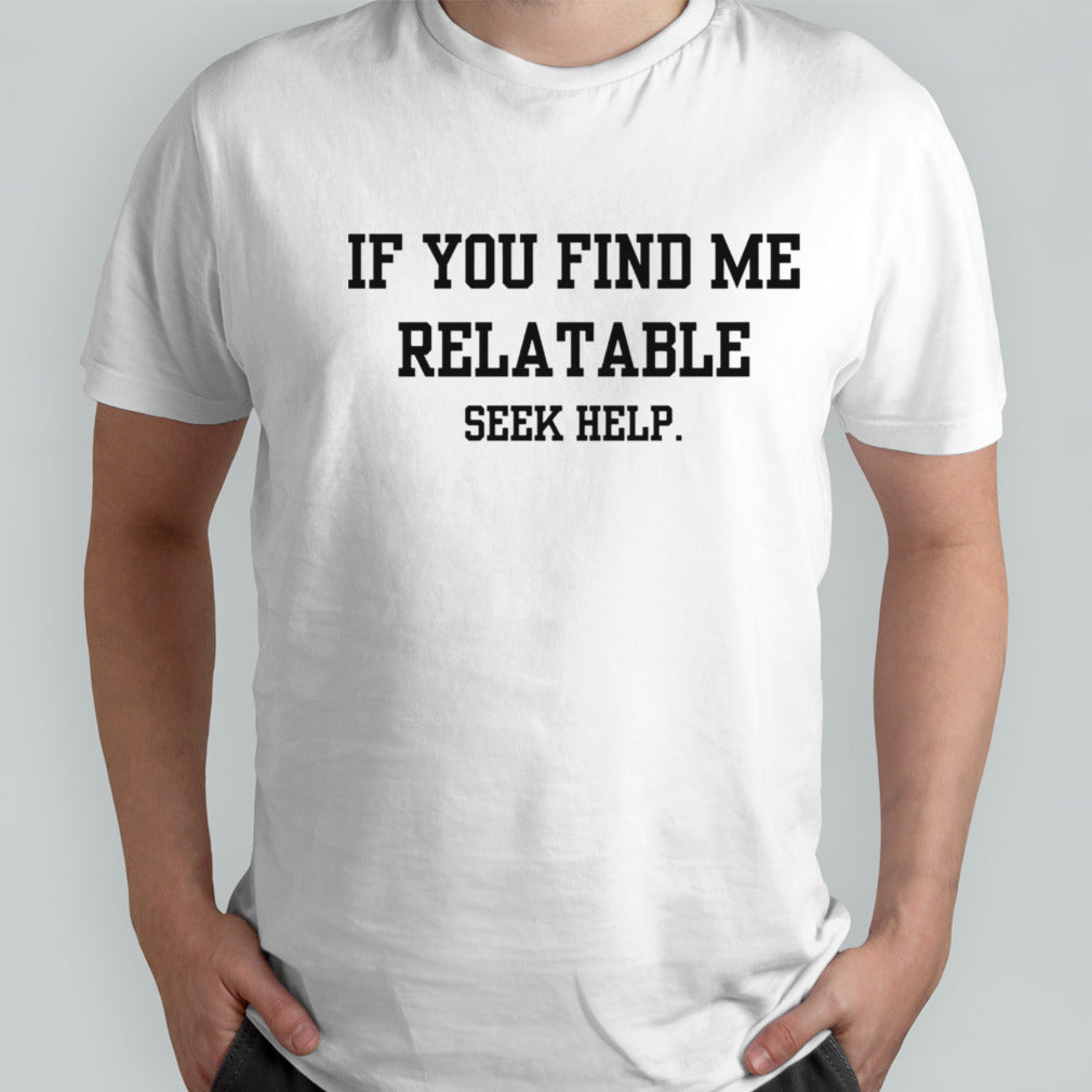 If you find me relatable shirts