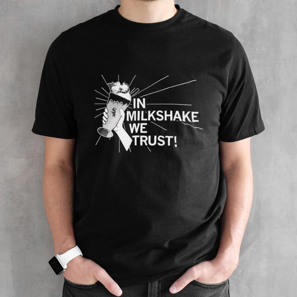 In milkshake we trust shirts