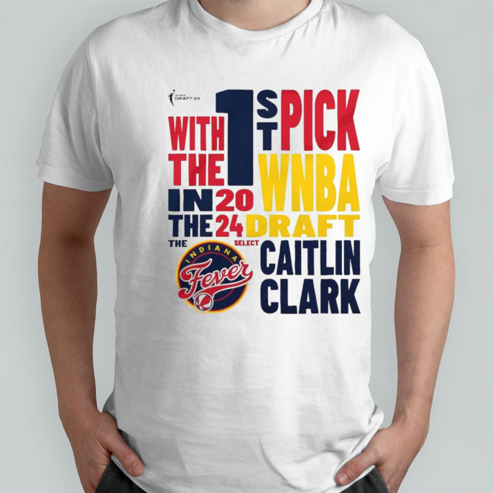 Indiana Fever 1St Pick With The In The WNBA 2024 Caitlin Clark Shirts