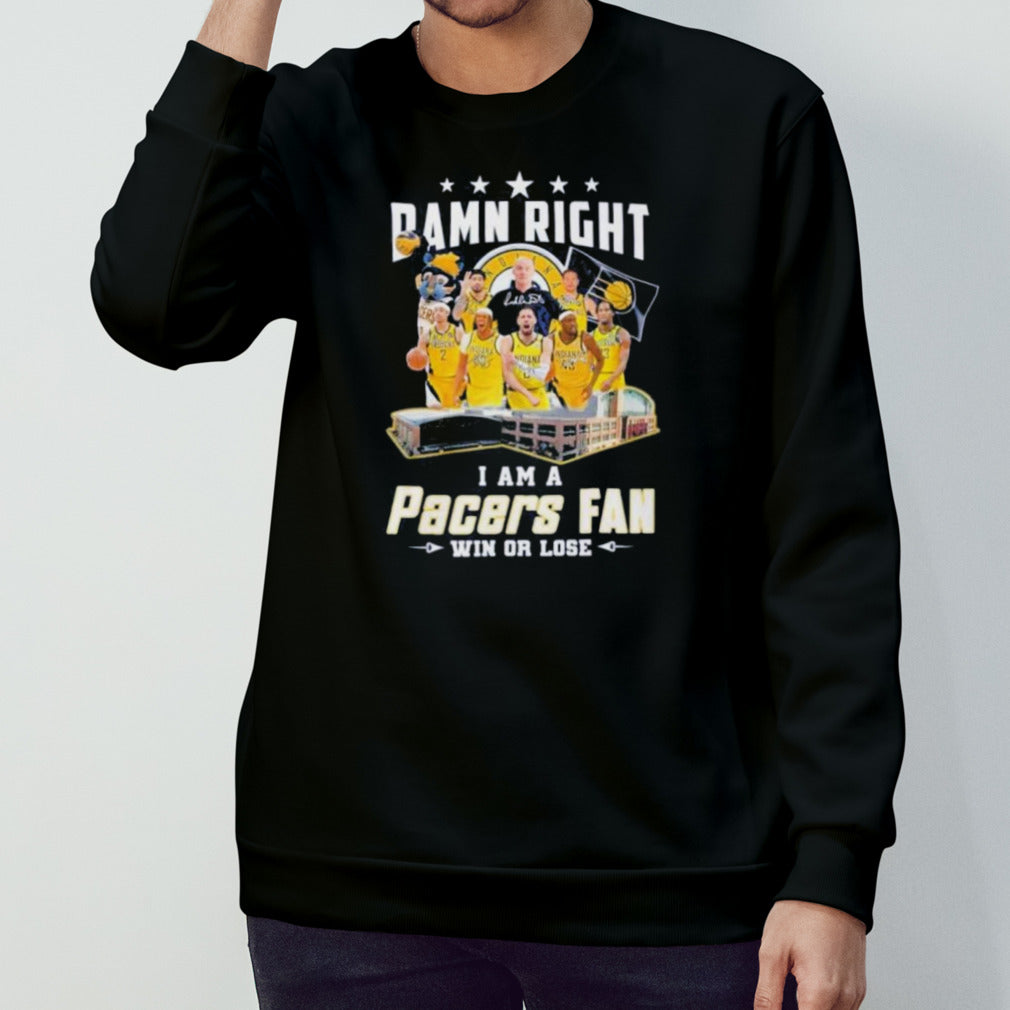 Indiana Pacers Damn Right I Am A Pacers Fan Win Or Lose Signatures Shirt