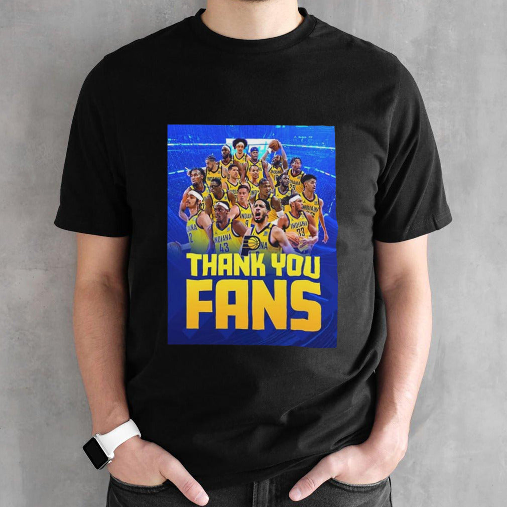Indiana Pacers Thanh You Fans We Couldnâ€™t Have Done It Without Yâ€™all Cheering Us On The Entire Way shirt