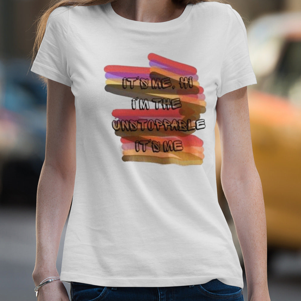 It S Me Hi I M Unstoppable Shirt
