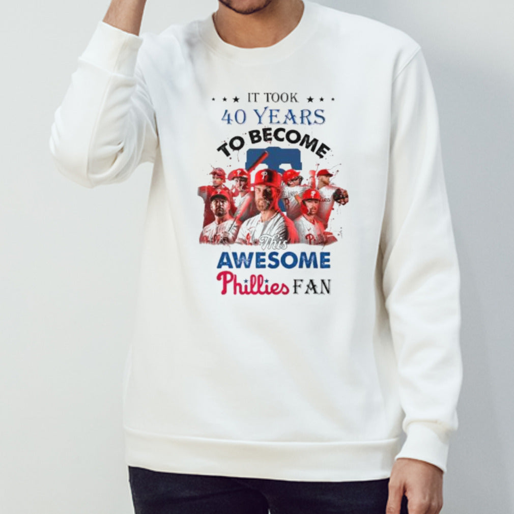 It Took 40 Years To Become This Awesome Philadelphia Phillies Fan Shirt