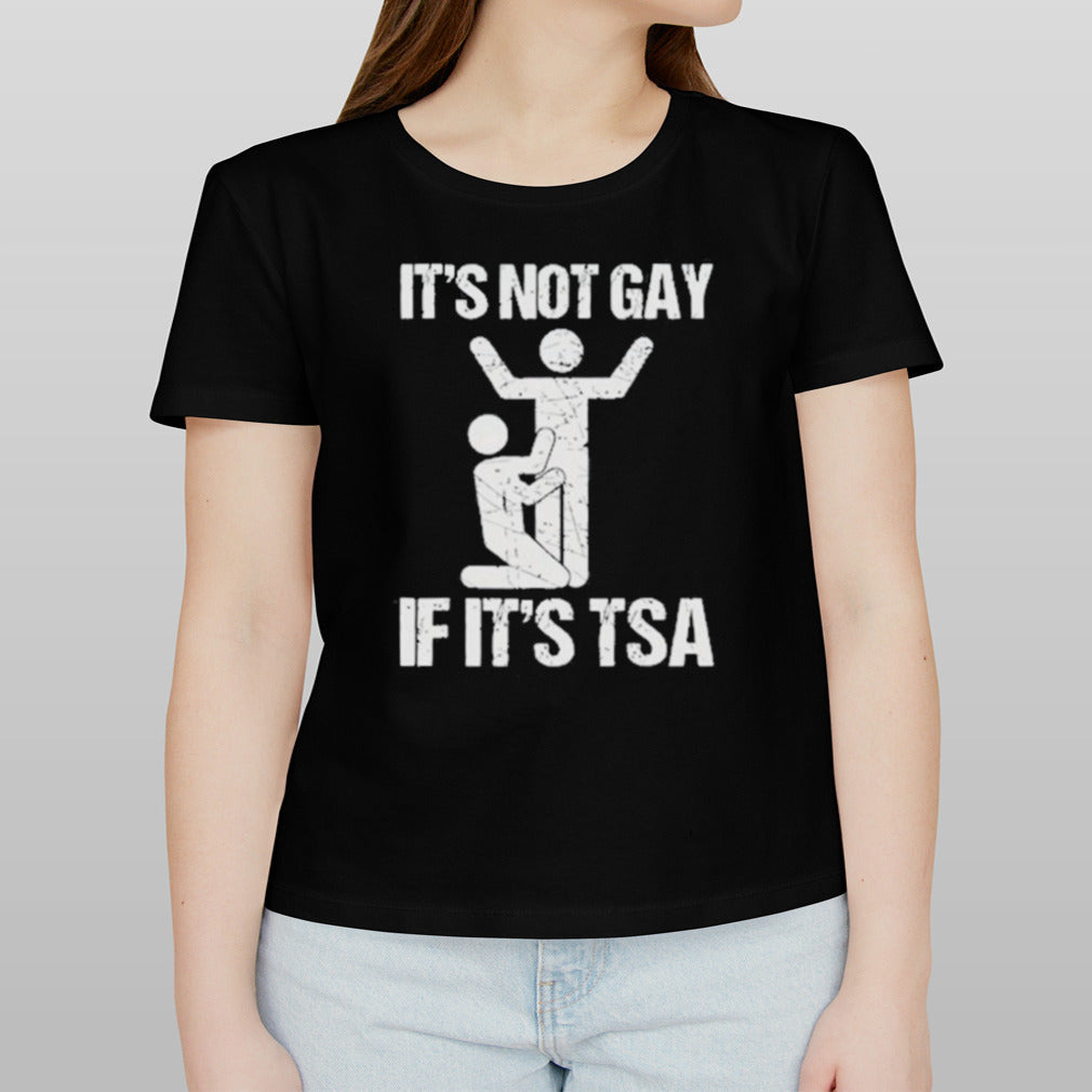 Itâ€™s Not Gay If Its Tsa Shirt