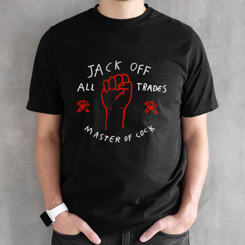 Jack off all trades master of cock shirts