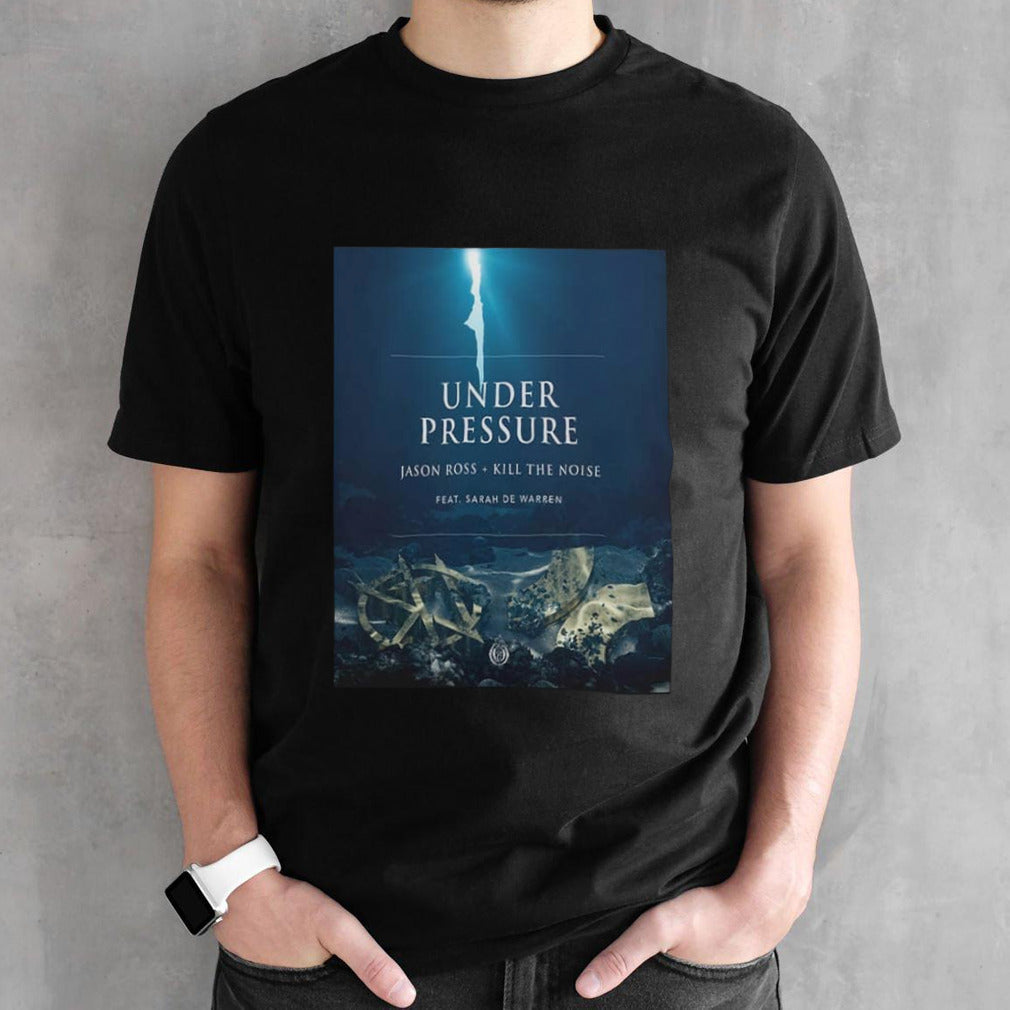 Jason Ross x Kill the Noise x Sarah de Warren Releasing New Song 2024 Under Pressure shirt