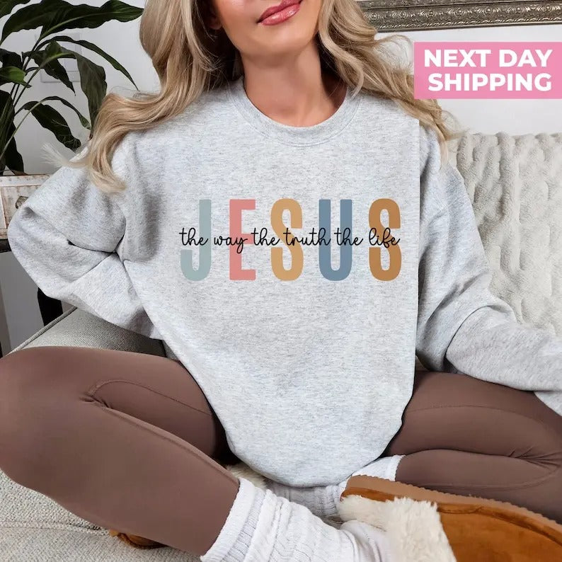 Jesus The Way The Truth The Life Sweatshirt, Womens Religious Sweatshirt, Faith Sweatshirt, Bible Verse, Jesus Lover, Christian  T-shirt, sweater and Hoodie