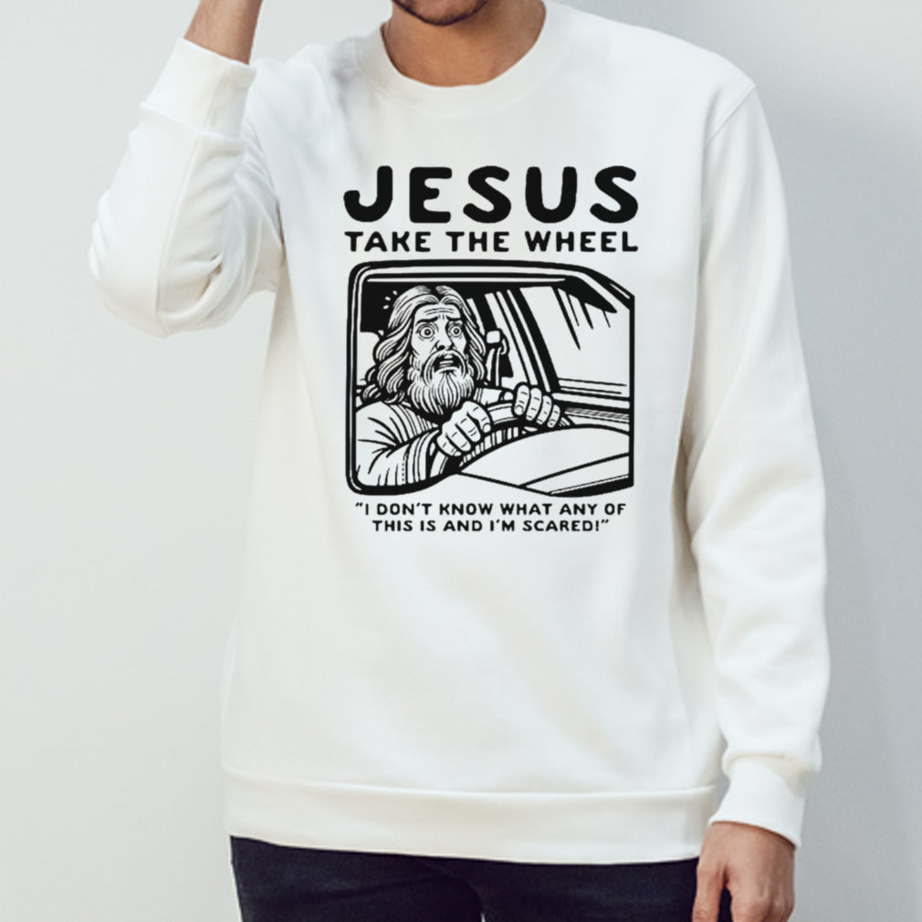 Jesus take the wheel I donsâ€™t know what any of this is and Isâ€™m scared shirts