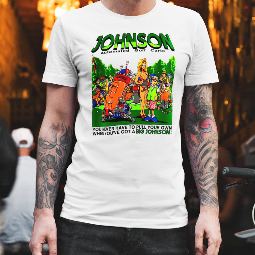Johnson automated golf carts you never have to pull your own when youâ€™ve got a Big Johnson shirt
