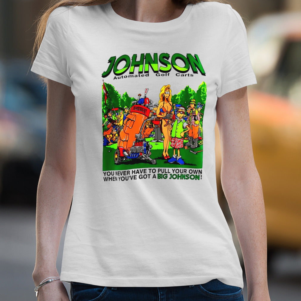 Johnson automated golf carts you never have to pull your own when youâ€™ve got a Big Johnson shirt