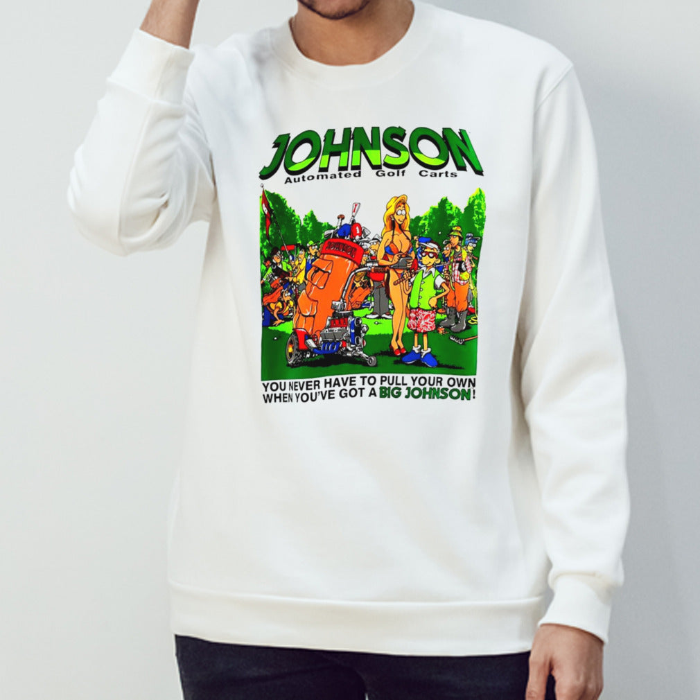Johnson automated golf carts you never have to pull your own when youâ€™ve got a Big Johnson shirt