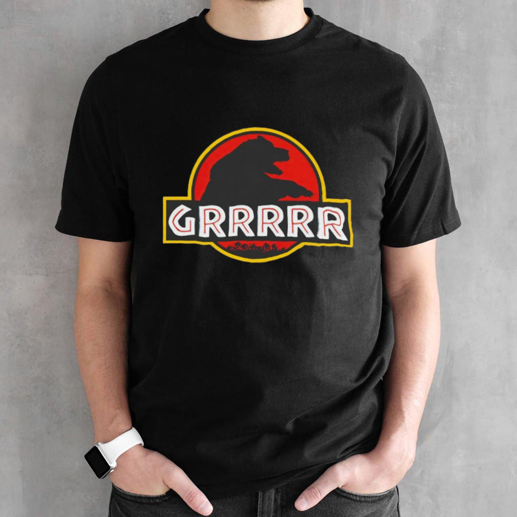 Jurassic Bear Grrrrr shirts