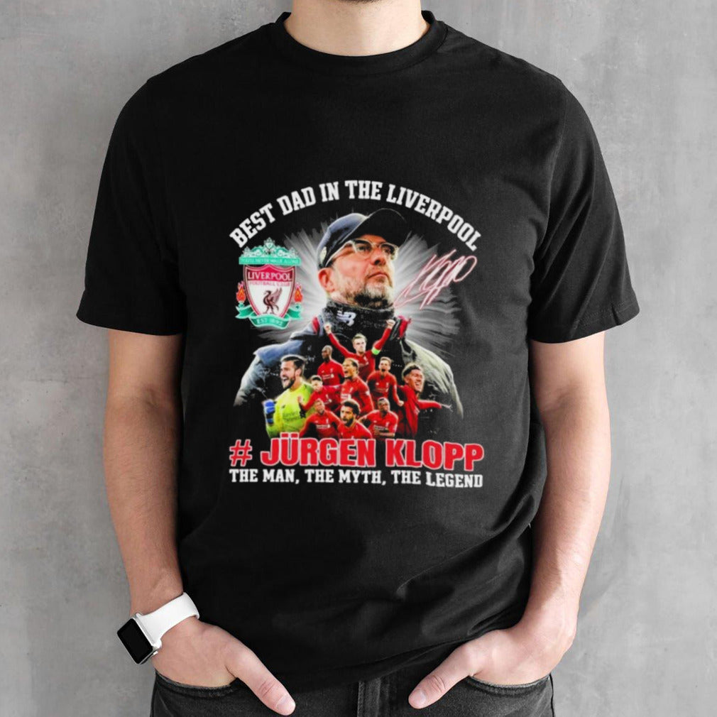 Jurgen Klopp Best Dad In The Liverpool The Man The Myth The Legend Signature Shirts